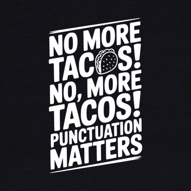No More Tacos! No, More Tacos! Punctuation Matters by Frank Ring