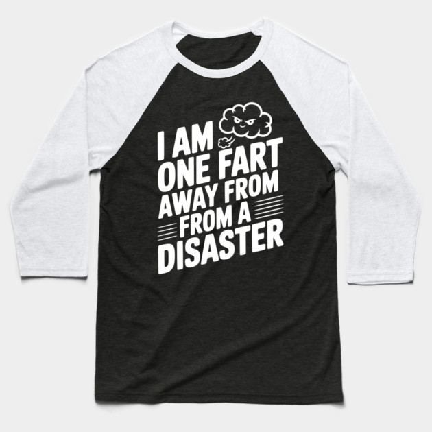 I Am One Fart Away From a Disaster Baseball T-Shirt by Frank Ring