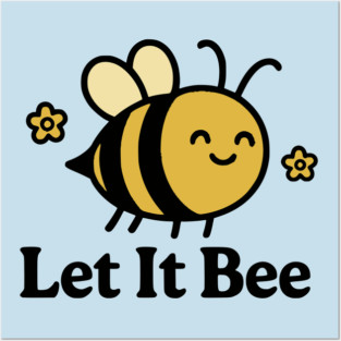 Let It Bee Posters and Art