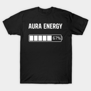 Aura Energy at 67 Six Seven Genz Meme Slang T-Shirt