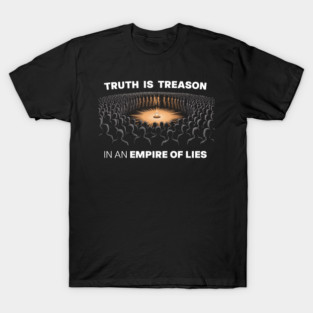 Truth is Treason in an Empire of Lies T-Shirt