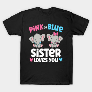 pink or blue sister loves you T-Shirt