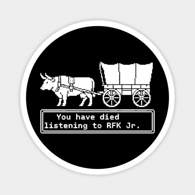 YOU HAVE DIED FROM LISTENING TO RFK JR Magnet by ArtistTee ⭐⭐⭐⭐⭐