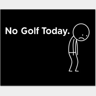No-Golf-Today Posters and Art