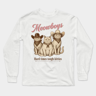 Meowboys Western Cat Cowboys - Hard Times Call for Tough Kitties Vintage Cowboy Cat Meowboys Long Sleeve T-Shirt