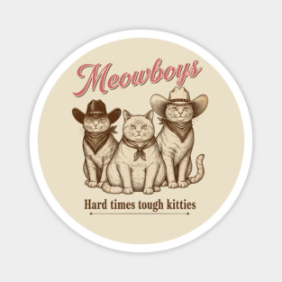 Meowboys Western Cat Cowboys - Hard Times Call for Tough Kitties Vintage Cowboy Cat Meowboys Magnet