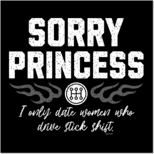 Sorry Princess – I Only Date Women Who Drive Stick Shift Posters and Art