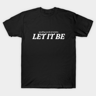 Speaking words of wisdom - Let it be T-Shirt