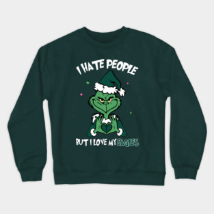Grinch Philadelphia Eagles Funny Christmas Sports Hate People Love Eagles 2 M7987 Crewneck Sweatshirt