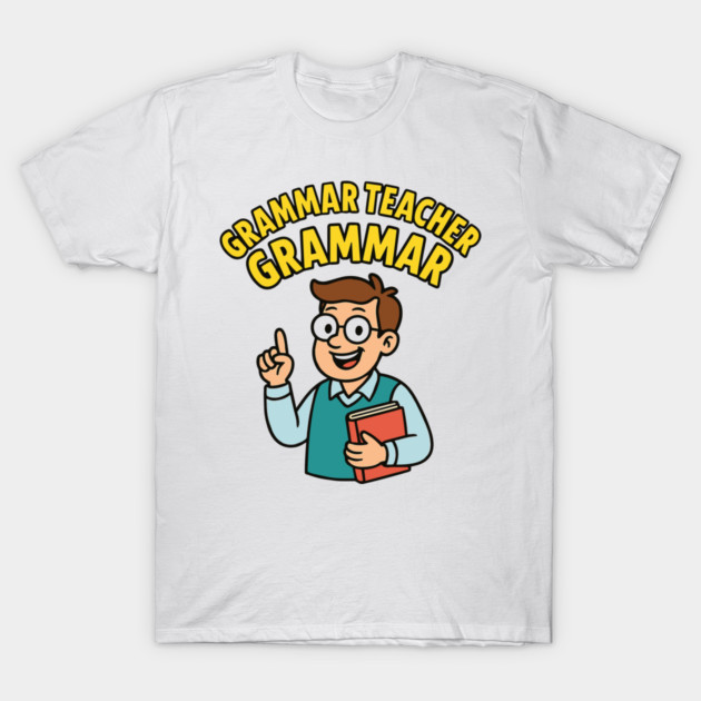 Funny Grammar teacher T-Shirt by langedu