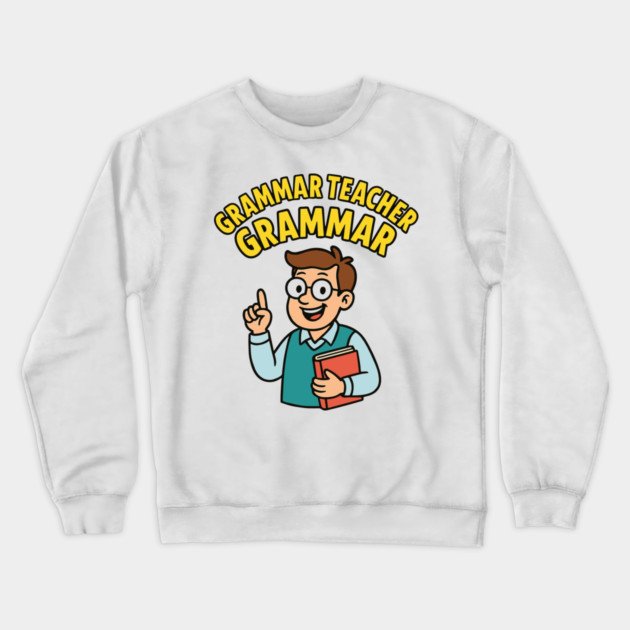 Funny Grammar teacher Crewneck Sweatshirt by langedu