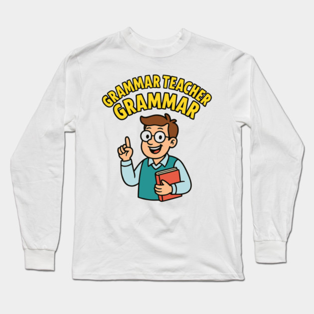 Funny Grammar teacher Long Sleeve T-Shirt by langedu