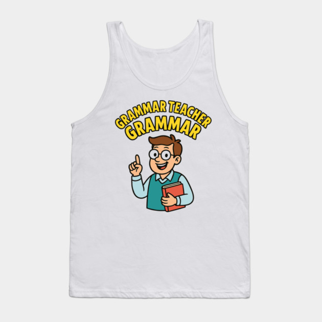 Funny Grammar teacher Tank Top by langedu
