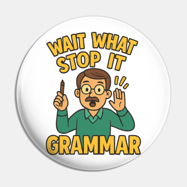 Funny Grammar teacher,Wait What Stop It I Agree Pin by langedu