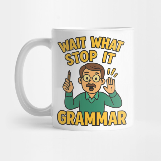 Funny Grammar teacher,Wait What Stop It I Agree by langedu