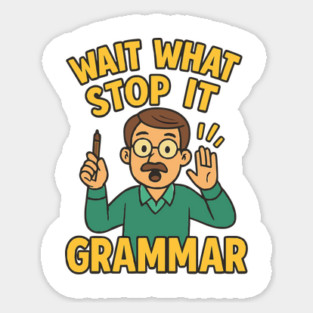 Funny Grammar teacher,Wait What Stop It I Agree Magnet