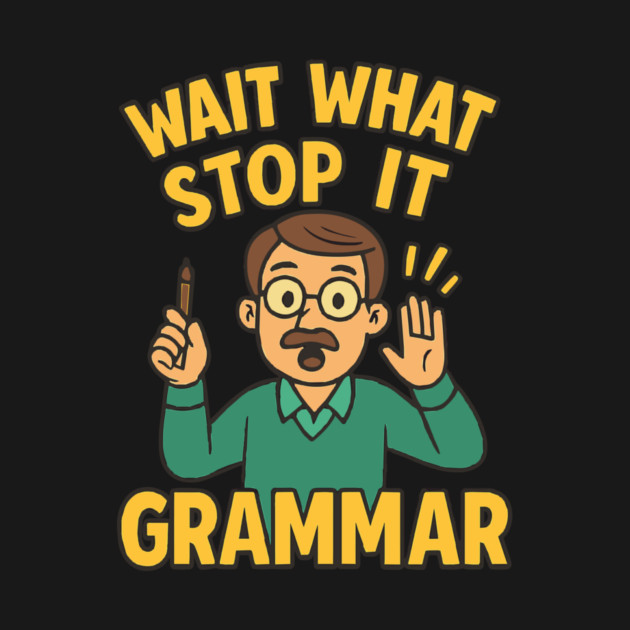 Funny Grammar teacher,Wait What Stop It I Agree by langedu
