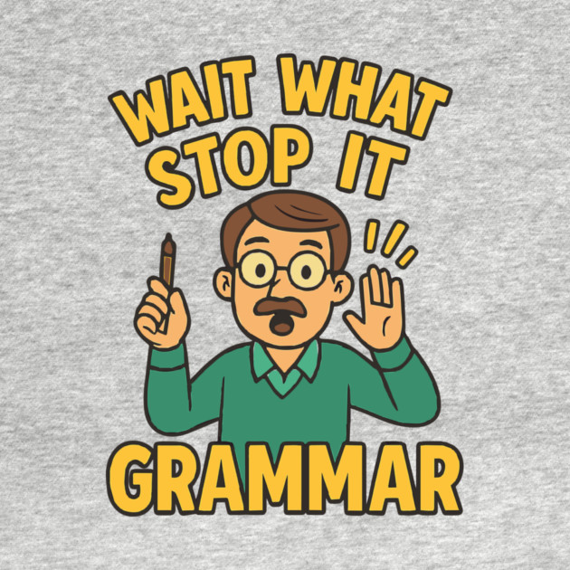 Funny Grammar teacher,Wait What Stop It I Agree by langedu