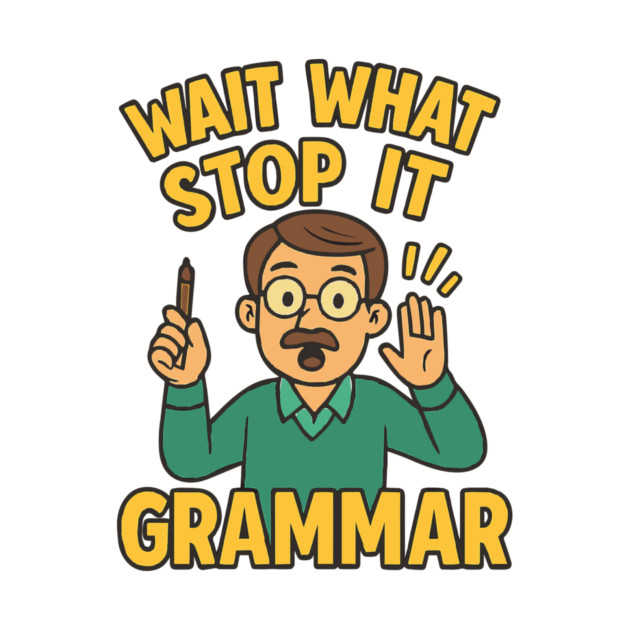 Funny Grammar teacher,Wait What Stop It I Agree by langedu