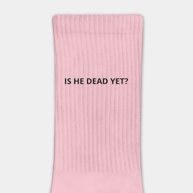 Is He Dead yet? by kola's Store