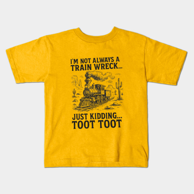 Not always a train wreck, just kidding TOOT TOOT Kids T-Shirt by kola's Store