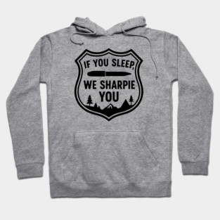 If You Sleep, We Sharpie You Hoodie