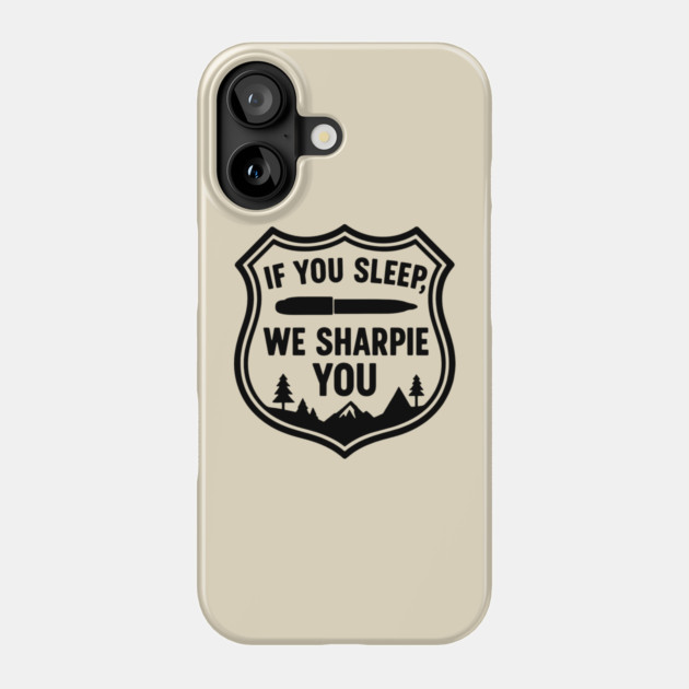 If You Sleep, We Sharpie You Phone Case by DIGITAL MERCH CREATIONS