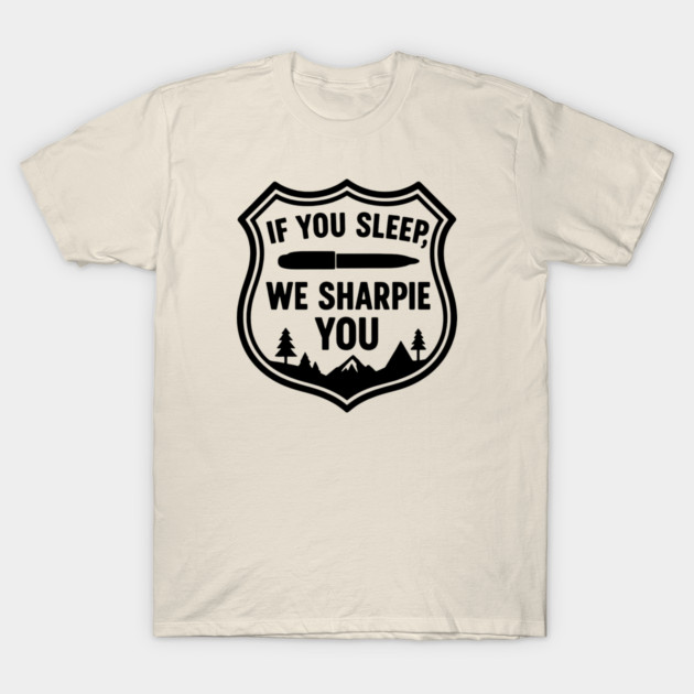 If You Sleep, We Sharpie You T-Shirt by DIGITAL MERCH CREATIONS