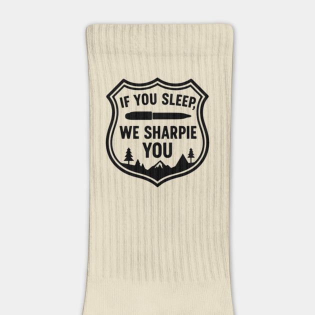 If You Sleep, We Sharpie You by DIGITAL MERCH CREATIONS