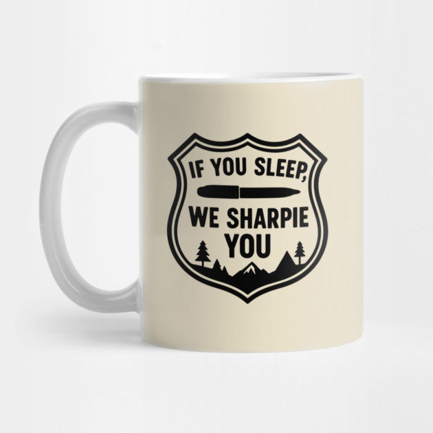 If You Sleep, We Sharpie You by DIGITAL MERCH CREATIONS