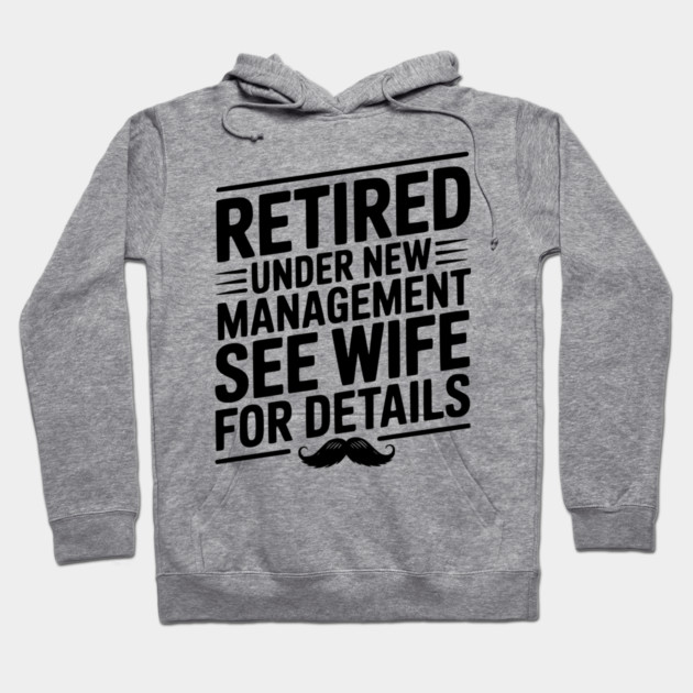Retired Under New Management See Wife for Details Hoodie by Frank Ring