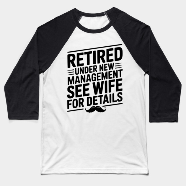 Retired Under New Management See Wife for Details Baseball T-Shirt by Frank Ring