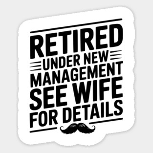 Retired Under New Management See Wife for Details Sticker