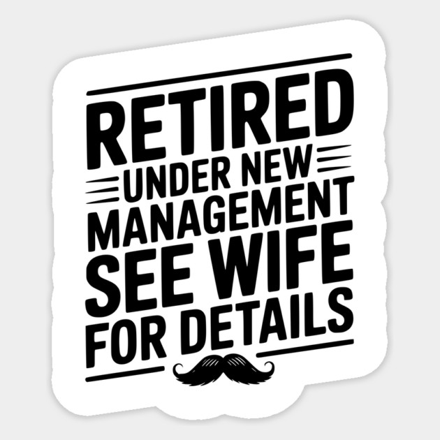 Retired Under New Management See Wife for Details Sticker by Frank Ring