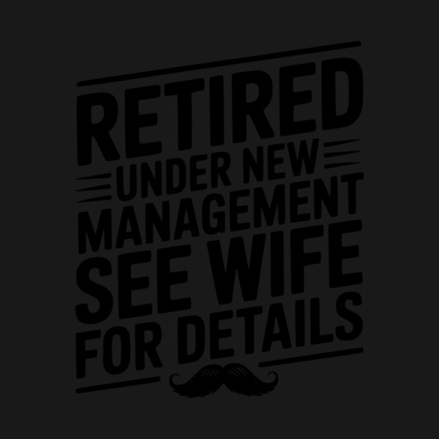 Retired Under New Management See Wife for Details by Frank Ring