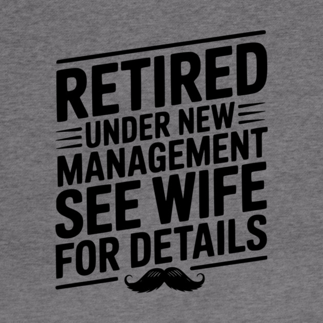 Retired Under New Management See Wife for Details by Frank Ring