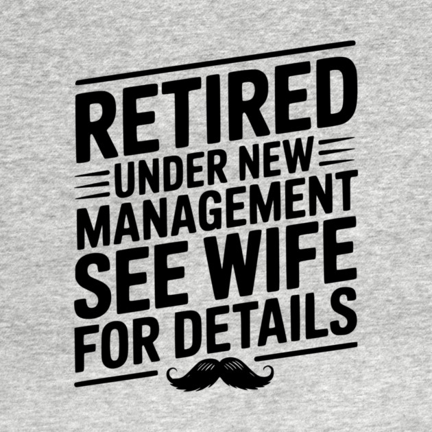 Retired Under New Management See Wife for Details by Frank Ring