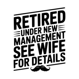 Retired Under New Management See Wife for Details T-Shirt
