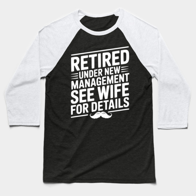Retired Under New Management See Wife for Details Baseball T-Shirt by Frank Ring