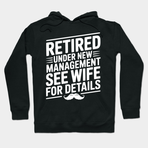 Retired Under New Management See Wife for Details Hoodie by Frank Ring
