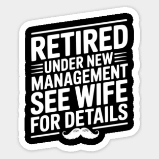Retired Under New Management See Wife for Details Sticker
