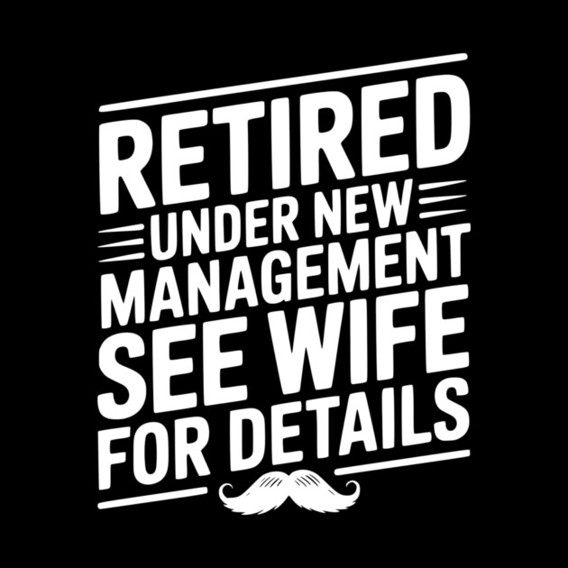 Retired Under New Management See Wife for Details by Frank Ring