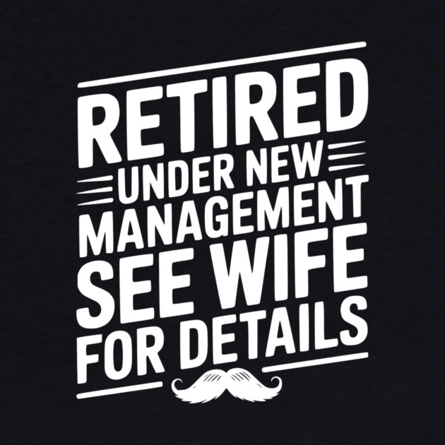 Retired Under New Management See Wife for Details by Frank Ring