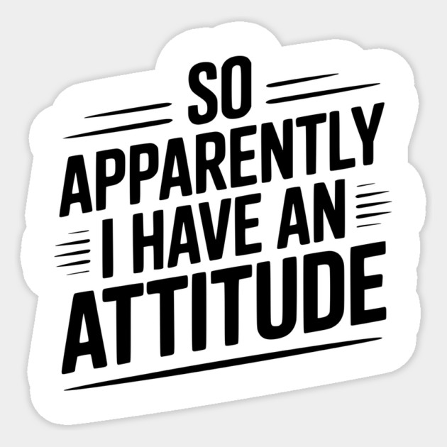 So Apparently I Have an Attitude Sticker by Frank Ring