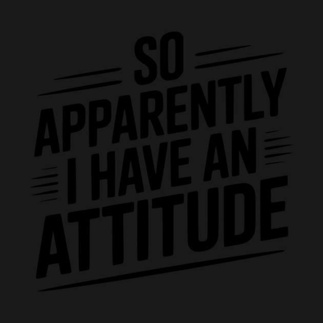 So Apparently I Have an Attitude by Frank Ring