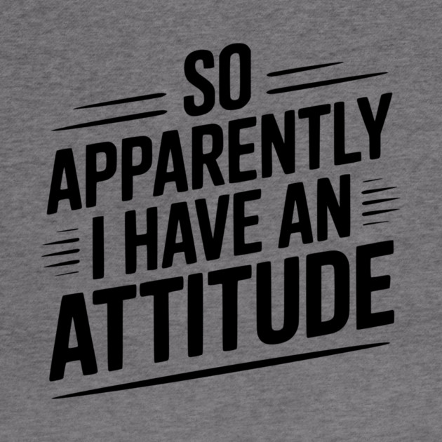 So Apparently I Have an Attitude by Frank Ring