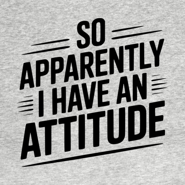So Apparently I Have an Attitude by Frank Ring