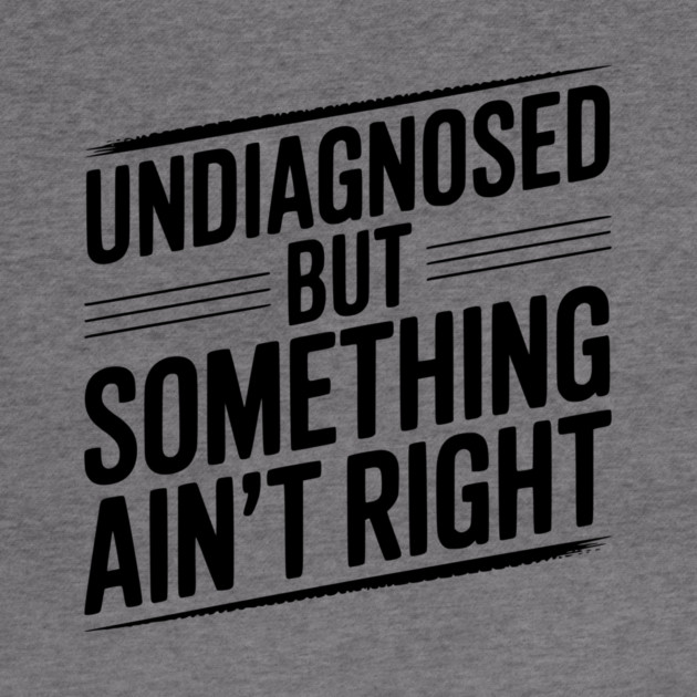 Undiagnosed but Something Ain’t Right by Frank Ring