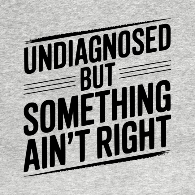 Undiagnosed but Something Ain’t Right by Frank Ring