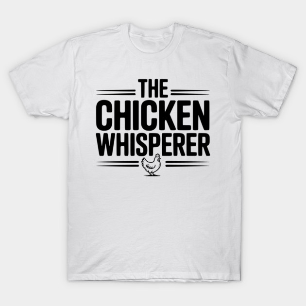 The Chicken Whisperer T-Shirt by Frank Ring